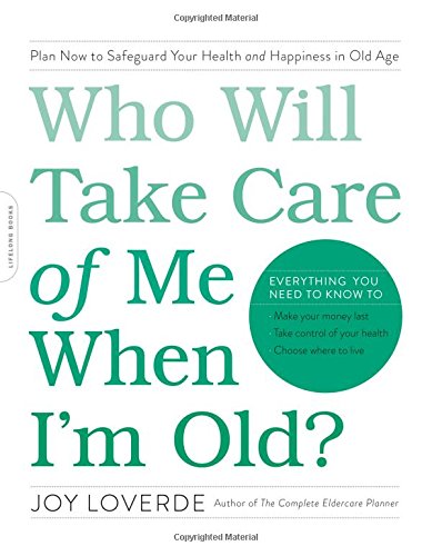 Book Cover Who Will Take Care of Me When I'm Old?: Plan Now to Safeguard Your Health and Happiness in Old Age