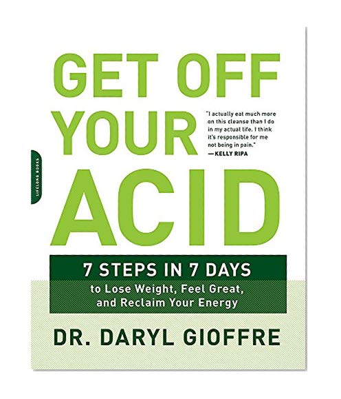 Book Cover Get Off Your Acid: 7 Steps in 7 Days to Lose Weight, Fight Inflammation, and Reclaim Your Health and Energy
