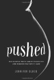 Pushed: The Painful Truth About Childbirth and Modern Maternity Care