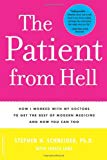 Patient from Hell: How I Worked with my Doctors to get the Best of Modern Medicine and How you Can Too