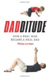 Dadditude: How a Real Man Became a Real Dad