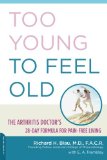 Too Young to Feel Old: The Arthritis Doctor's 28-Day Formula for Pain-Free Living
