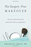 The Surgery-Free Makeover: All You Need to Know for Great Skin and a Younger Face
