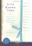 If I'd Known Then: Women in Their 20s and 30s Write Letters to Their Younger Selves (What I Know Now)