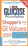 The New Glucose Revolution Shopper's Guide to GI Values 2009: The Authoritative Source of Glycemic Index Values for More Than 1,000 Foods (Low GI Shopper's Guide to GI Values)