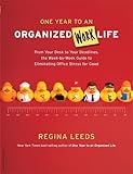 One Year to an Organized Work Life: From Your Desk to Your Deadlines, the Week-by-Week Guide to Eliminating Office Stress for Good