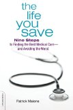 The Life You Save: Nine Steps to Finding the Best Medical Careâ€”and Avoiding the Worst