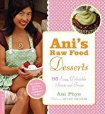 Ani's Raw Food Desserts: 85 Easy, Delectable Sweets and Treats