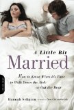 A Little Bit Married: How to Know When It's Time to Walk Down the Aisle or Out the Door