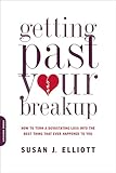 Getting Past Your Breakup: How to Turn a Devastating Loss into the Best Thing That Ever Happened to You