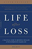 Life after Loss: A Practical Guide to Renewing Your Life after Experiencing Major Loss