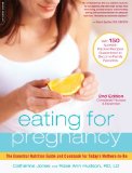 Eating for Pregnancy: The Essential Nutrition Guide and Cookbook for Today's Mothers-to-Be