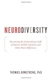 Neurodiversity: Discovering the Extraordinary Gifts of Autism, ADHD, Dyslexia, and Other Brain Differences