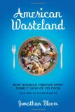 American Wasteland: How America Throws Away Nearly Half of Its Food (and What We Can Do About It)