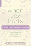 When Sex Hurts: A Woman's Guide to Banishing Sexual Pain