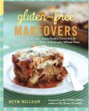 Gluten-Free Makeovers: Over 175 Recipes--from Family Favorites to Gourmet Goodies--Made Deliciously Wheat-Free