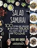 Salad Samurai: 100 Cutting-Edge, Ultra-Hearty, Easy-to-Make Salads You Don't Have to Be Vegan to Love
