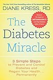 The Diabetes Miracle: 3 Simple Steps to Prevent and Control Diabetes and Regain Your Health . . . Permanently