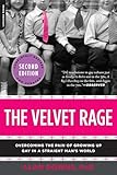 The Velvet Rage: Overcoming the Pain of Growing Up Gay in a Straight Man's World