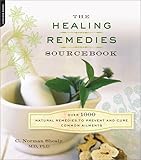 The Healing Remedies Sourcebook: Over 1,000 Natural Remedies to Prevent and Cure Common Ailments