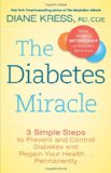 The Diabetes Miracle: 3 Simple Steps to Prevent and Control Diabetes and Regain Your Health . . . Permanently