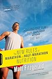 The New Rules of Marathon and Half-Marathon Nutrition: A Cutting-Edge Plan to Fuel Your Body Beyond ""the Wall""