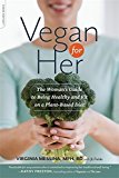 Vegan for Her: The Woman’s Guide to Being Healthy and Fit on a Plant-Based Diet