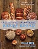 Gluten-Free on a Shoestring Bakes Bread: (Biscuits, Bagels, Buns, and More)