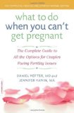 What to Do When You Can't Get Pregnant: The Complete Guide to All the Options for Couples Facing Fertility Issues