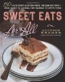 Sweet Eats for All: 250 Decadent Gluten-Free, Vegan Recipes--from Candy to Cookies, Puff Pastries to Petits Fours