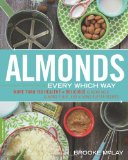 Almonds Every Which Way: More than 150 Healthy & Delicious Almond Milk, Almond Flour, and Almond Butter Recipes