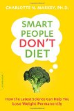 Smart People Don't Diet: How the Latest Science Can Help You Lose Weight Permanently
