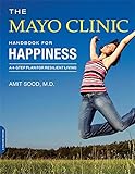 The Mayo Clinic Handbook for Happiness: A Four-Step Plan for Resilient Living