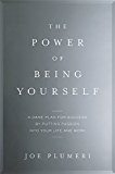 The Power of Being Yourself: A Game Plan for Success--by Putting Passion into Your Life and Work