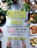 Protein Ninja: Power through Your Day with 100 Hearty Plant-Based Recipes that Pack a Protein Punch