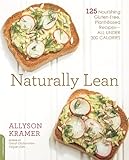 Naturally Lean: 125 Nourishing Gluten-Free, Plant-Based Recipes--All Under 300 Calories