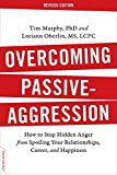Overcoming Passive-Aggression, Revised Edition: How to Stop Hidden Anger from Spoiling Your Relationships, Career, and Happiness