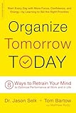 Organize Tomorrow Today: 8 Ways to Retrain Your Mind to Optimize Performance at Work and in Life