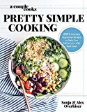 A Couple Cooks | Pretty Simple Cooking: 100 Delicious Vegetarian Recipes to Make You Fall in Love with Real Food