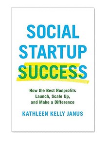 Social Startup Success: How the Best Nonprofits Launch, Scale Up, and Make a Difference