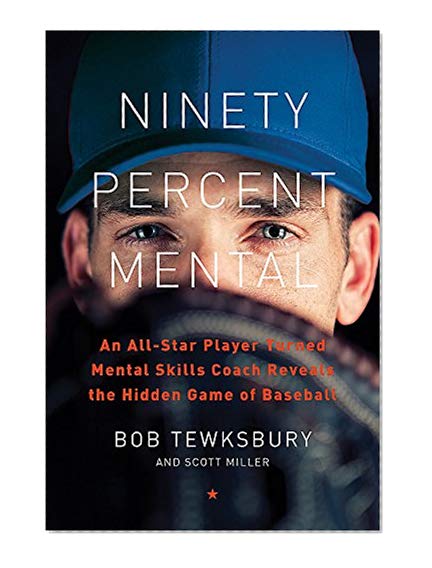 Book Cover Ninety Percent Mental: An All-Star Player Turned Mental Skills Coach Reveals the Hidden Game of Baseball
