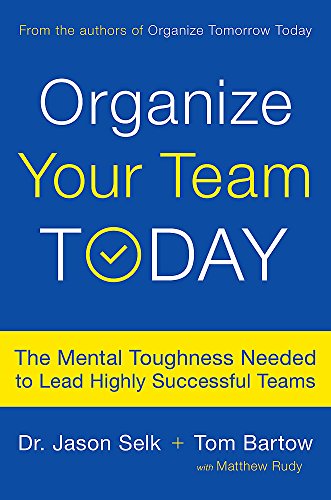 Book Cover Organize Your Team Today: The Mental Toughness Needed to Lead Highly Successful Teams