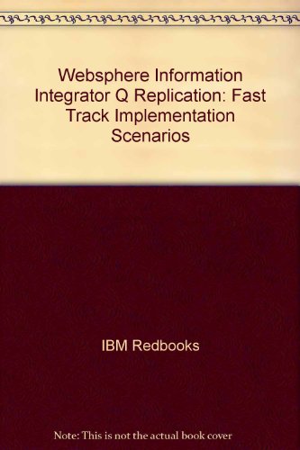 Book Cover Websphere Information Integrator Q Replication: Fast Track Implementation Scenarios