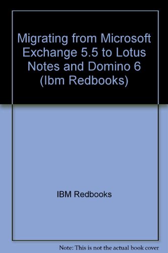 Migrating from Microsoft Exchange 5.5 to Lotus Notes and Domino 6 (Ibm Redbooks)