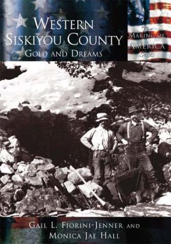 Western Siskiyou County: Gold and Dreams  (CA)   (Making of America)
