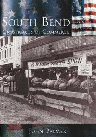 South  Bend:  Crossroads  of  Commerce   (IN)  (Making of America)