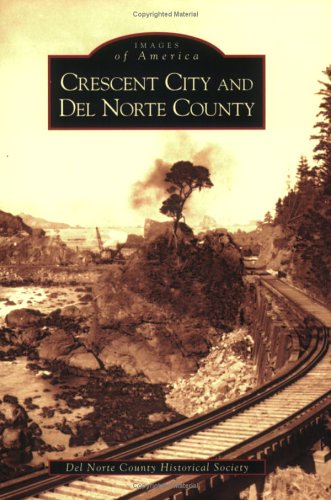 Crescent City and Del Norte County   (CA)  (Images of America)