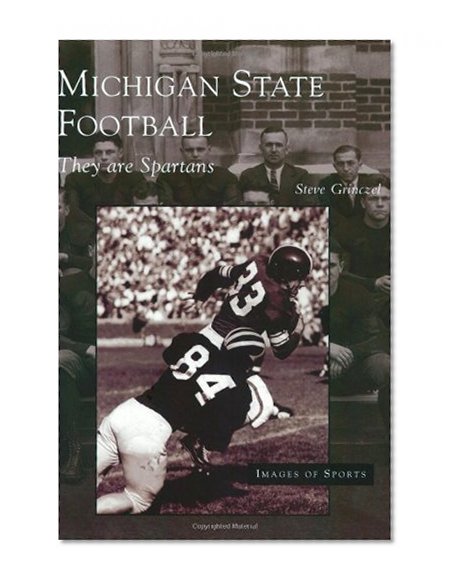 Michigan  State  Football:  They  Are  Spartans   (MI)  (Images  of  Sports)
