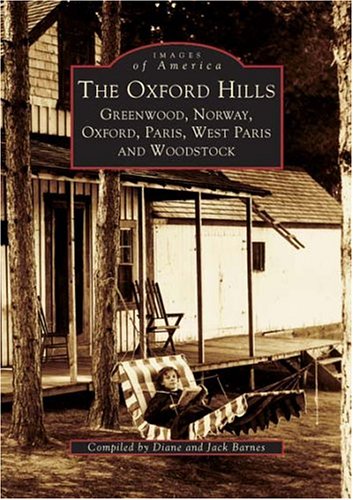 Oxford  Hills:  Greenwood,  Norway,  Oxford,  Paris,  West Paris,  and  Woodstock,  The    (ME)  (Images  of  America)