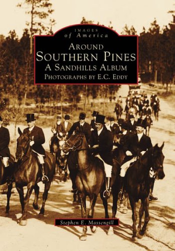 Around Southern Pines: A Sandhills Album, Photographs by E.C. Eddy (NC) (Images of America)